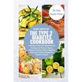 The Type 2 Diabetes Cookbook: A 30-Day Guide with Meal Plan to Manage and Reverse Type 2 Diabetes without Pills & Needles: Easy and Healthy Recipes fo
