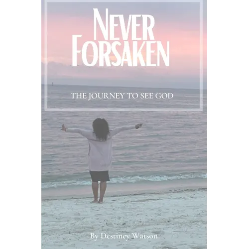 Never Forsaken: The Journey to See God