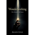 Wonderworking - Why Miracles Still Matter