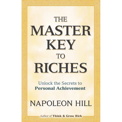 The Master Key to Riches: Unlock the Secrets to Personal Achievement