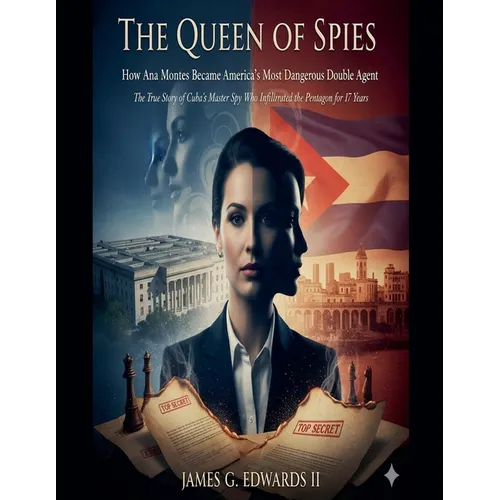 The Queen of Spies: How Ana Montes Became America's Most Dangerous Double Agent