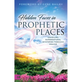 Hidden Faces in Prophetic Places: Unveiling Supernatural Mysteries Through Prayer