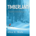 Timberland: The Story of William Perry: The Man Who Saved the Life of Henry Ford