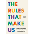 The Rules That Make Us: How Culture Shapes the Way We Act, Think, Believe, and Buy