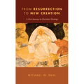 From Resurrection to New Creation: A First Journey in Christian Theology
