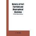 History of Fort Fairfield and Biographical Sketches: With Illustrations
