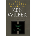 The Collected Works of Ken Wilber: Volume Two: The Atman Project, Up from Eden, Selected Essays
