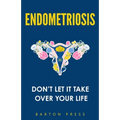 Endometriosis: Don't Let It Take Over Your Life