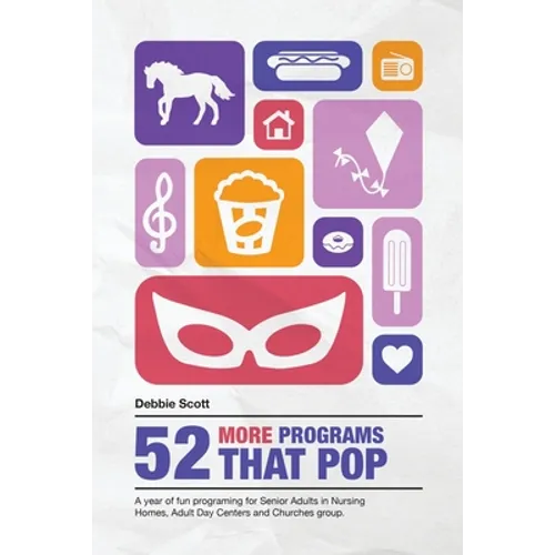 52 More Programs That Pop: A Year of Fun Programming for Senior Adults in Nursing Homes, Adult Daycare, and in Church Groups