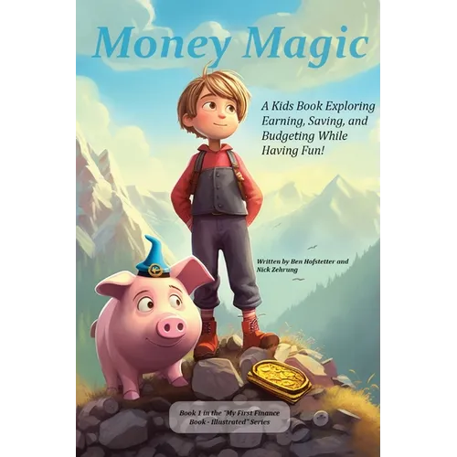 Money Magic: A Kids Book Exploring Earning, Saving, and Budgeting While Having Fun!