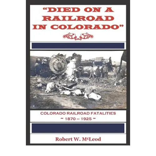 "Died on a Railroad in Colorado": Colorado Railroad Fatalities 1870 ? 1925