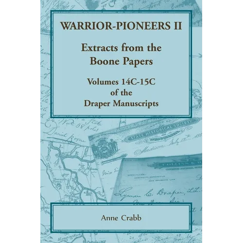Warrior-Pioneers II: Extracts from the Boone Papers, Volumes 14C-15C of the Draper Manuscripts