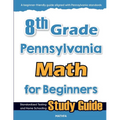 8th Grade Pennsylvania Math for Beginners: Standardized Testing and Home Schooling Study Guide