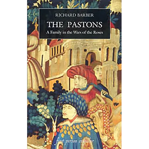 The Pastons: A Family in the Wars of the Roses