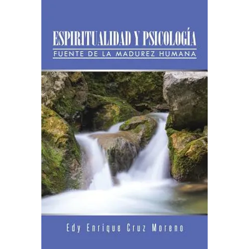 Espiritualidad Y Psicología: Fuente de la Madurez Humana