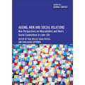 Ageing, Men and Social Relations: New Perspectives on Masculinities and Men's Social Connections in Later Life