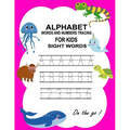 Alphabet, Words and Numbers Tracing: Handwriting Practice Workbook for kids and toddlers, Preschool writing Workbook with Sight words and Numbers for