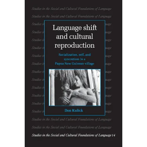 Language Shift and Cultural Reproduction: Socialization, Self and Syncretism in a Papua New Guinean Village