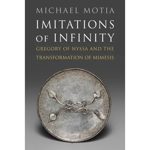 Imitations of Infinity: Gregory of Nyssa and the Transformation of Mimesis
