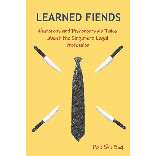 Learned Fiends: Humorous and Dishonourable Tales about the Singapore Legal Profession