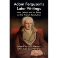 Adam Ferguson's Later Writings: New Letters and an Essay on the French Revolution