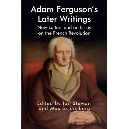 Adam Ferguson's Later Writings: New Letters and an Essay on the French Revolution
