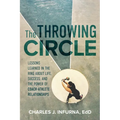 The Throwing Circle: Lessons Learned in the Ring about Life, Success, and the Power of Coach-Athlete Relationships