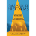 Narración de historias: Domine el arte de contar una excelente historia con fines de hablar en público, crear una marca en las redes sociales, generar