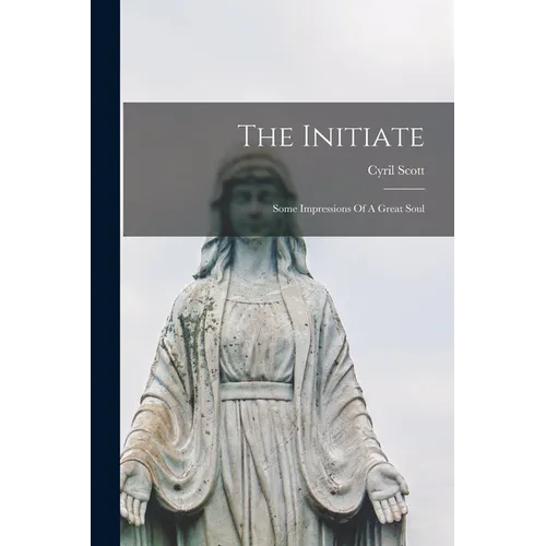 The Initiate: Some Impressions Of A Great Soul
