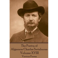 The Poetry of Algernon Charles Swinburne - Volume XVIII: Various Poems