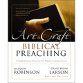 The Art and Craft of Biblical Preaching: A Comprehensive Resource for Today's Communicators