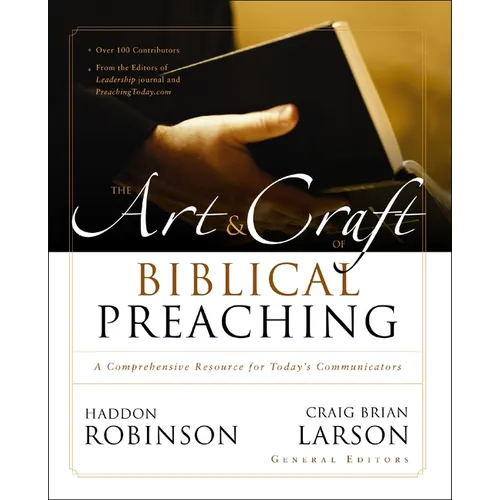 The Art and Craft of Biblical Preaching: A Comprehensive Resource for Today's Communicators