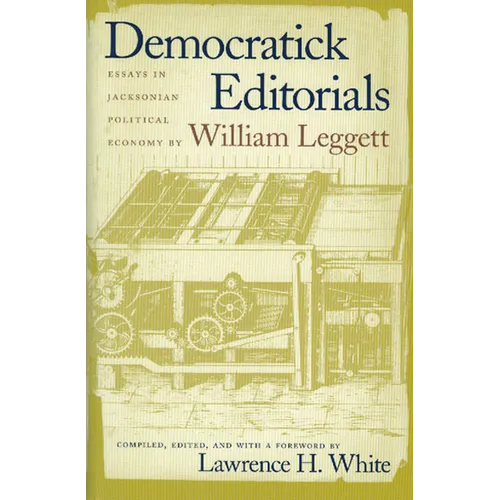 Democratick Editorials: Essays in Jacksonian Political Economy