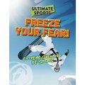 Freeze Your Fear!: Extreme Snow and Ice Sports