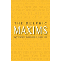 The Delphic Maxims: 147 Ancient Rules for a Happy Life