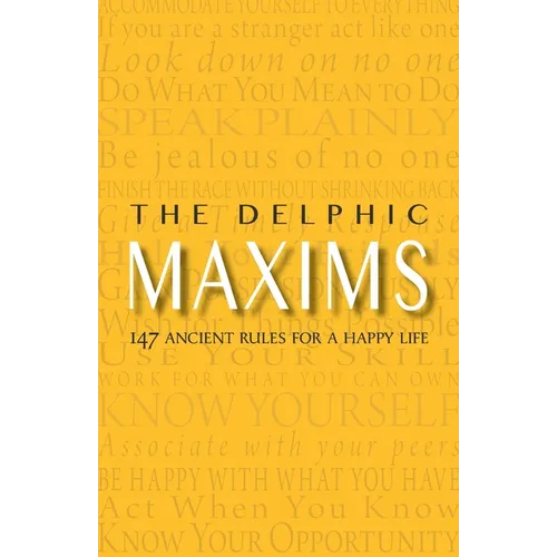 The Delphic Maxims: 147 Ancient Rules for a Happy Life