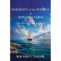 Harmony of the Gospels in Rhyming Verse: An Epic Poem On the Life of Jesus Christ