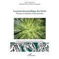La protection juridique des forêts: Perspectives nationales et internationales