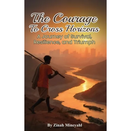 The Courage to Cross Horizons: A story of survival, resilience, and triumph