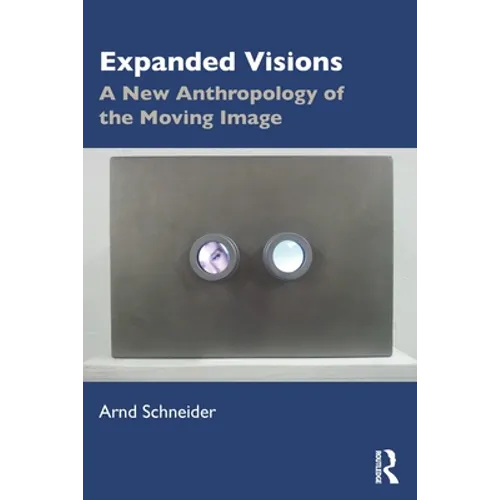 Expanded Visions: A New Anthropology of the Moving Image