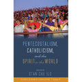 Pentecostalism, Catholicism, and the Spirit in the World