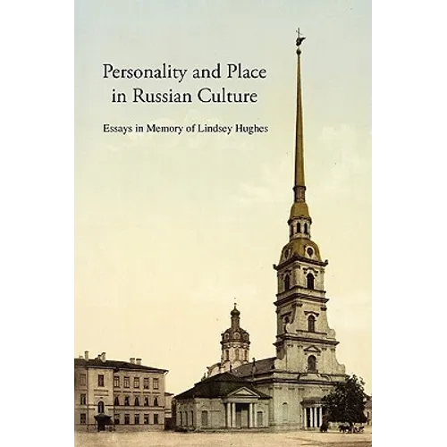 Personality and Place in Russian Culture: Essays in Memory of Lindsey Hughes