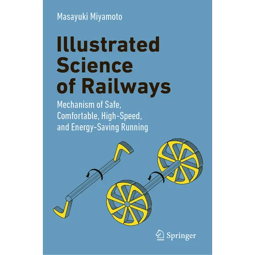 Illustrated Science of Railways: Mechanism of Safe, Comfortable, High-Speed, and Energy-Saving Running