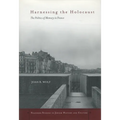 Harnessing the Holocaust: The Politics of Memory in France