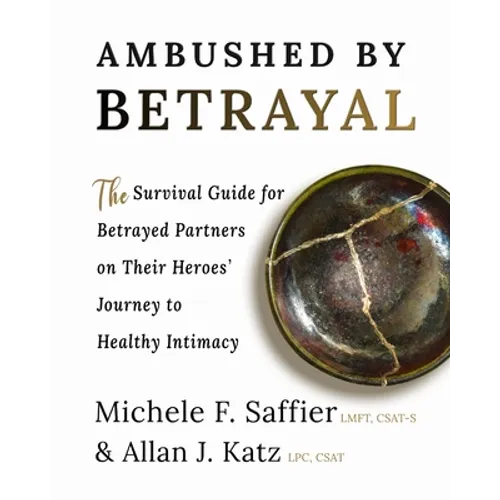 Ambushed by Betrayal: The Survival Guide for Betrayed Partners on Their Heroes' Journey to Healthy Intimacy