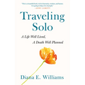 Traveling Solo: A Life Well Lived, a Death Well Planned