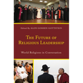 The Future of Religious Leadership: World Religions in Conversation
