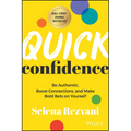 Quick Confidence: Be Authentic, Boost Connections, and Make Bold Bets on Yourself