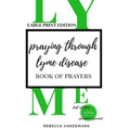 Praying through Lyme Disease (Large Print Edition)