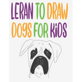 leran to draw dogs for kids: how to draw book for kids step by step how to draw cute animals draw easy techniques 100 page 8.5 x 0.3 x 11 inches